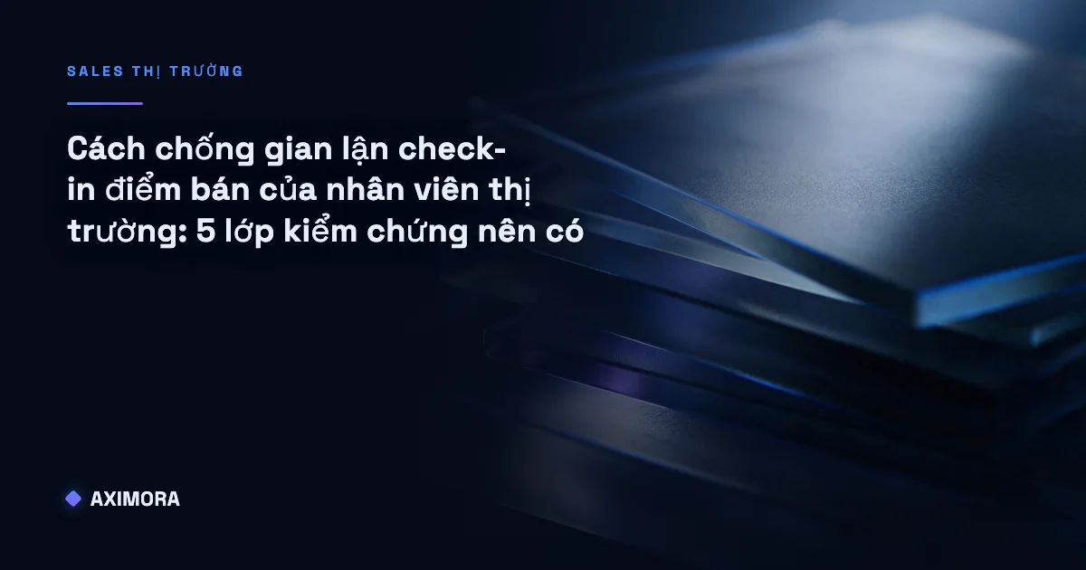 Sơ đồ minh họa cách chống gian lận check-in điểm bán của nhân viên thị trường qua năm lớp kiểm chứng chồng lên nhau, từ định vị đến xác nhận độc lập từ phía cửa hàng
