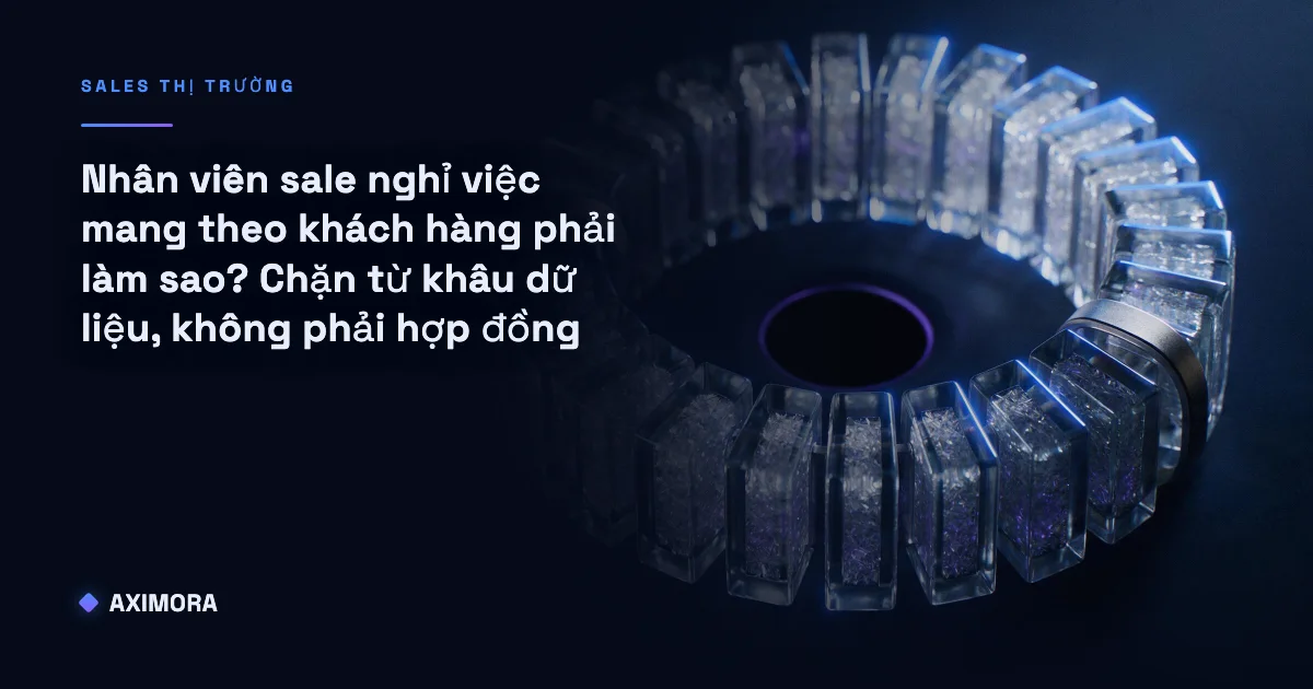 So sánh trước và sau khi trung tâm hoá dữ liệu khách hàng, minh hoạ vì sao nhân viên sale nghỉ việc mang theo khách hàng phải làm sao lại bắt đầu từ khâu dữ liệu chứ không phải hợp đồng